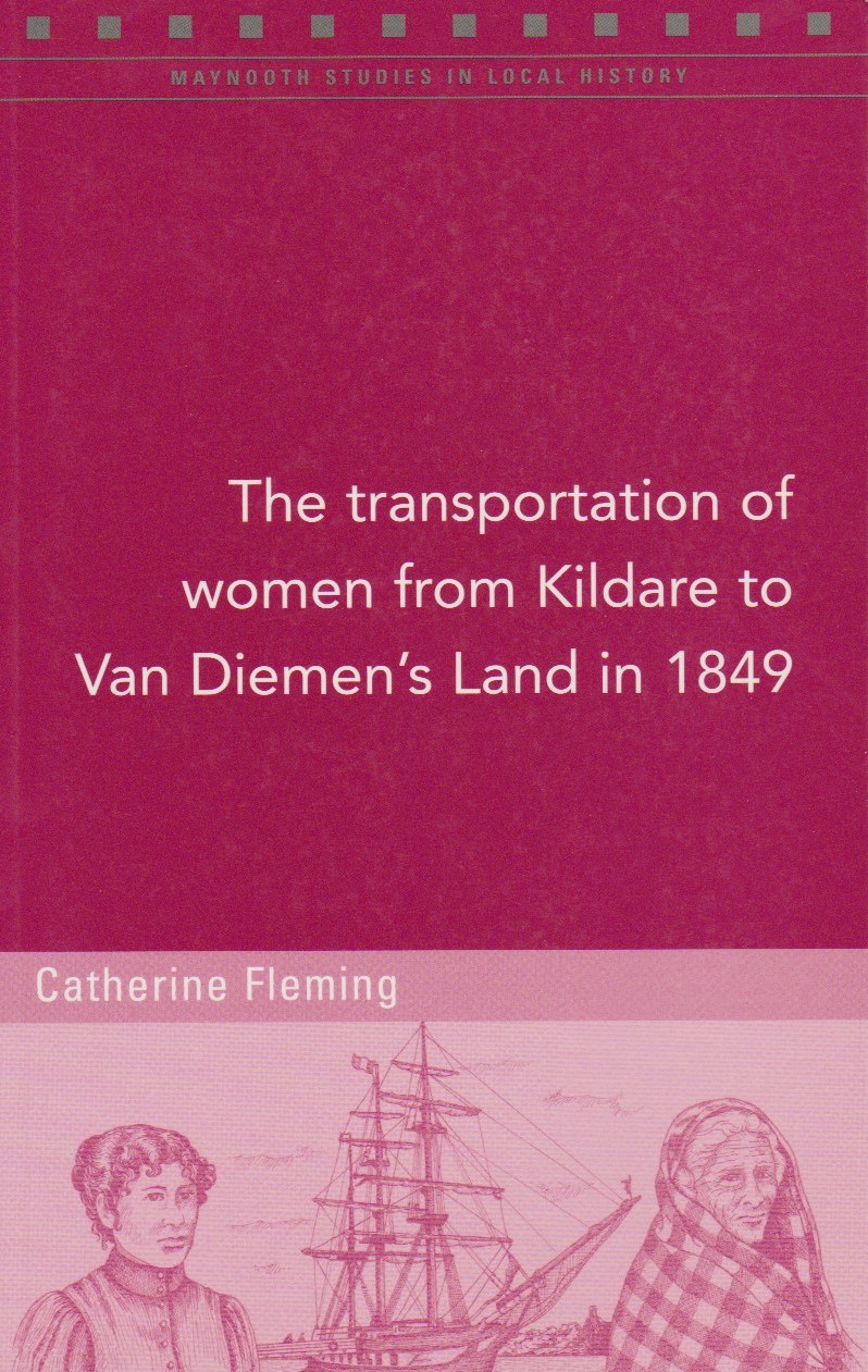 The Transportation of Women from Kildare to Van Diemen's Land in 1849 The Transportation of Women from Kildare to Van Diemen's Land in 1849