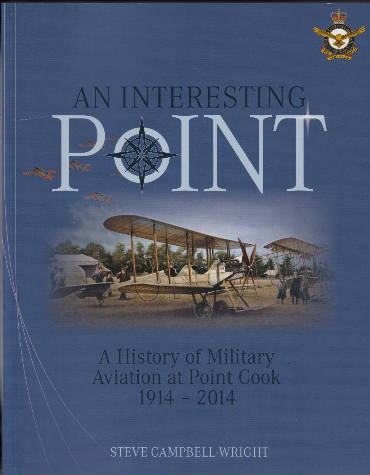 An Interesting Point - A History of Military Aviation at Point Cook, 1914 - 2014