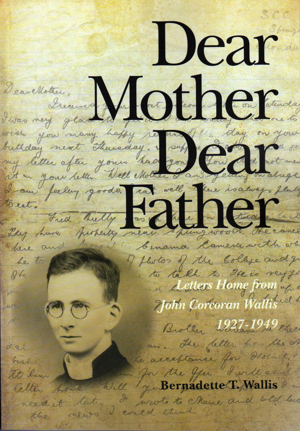 Dear Mother Dear Father - Letters of Catholic Father John Corcoran Wallis