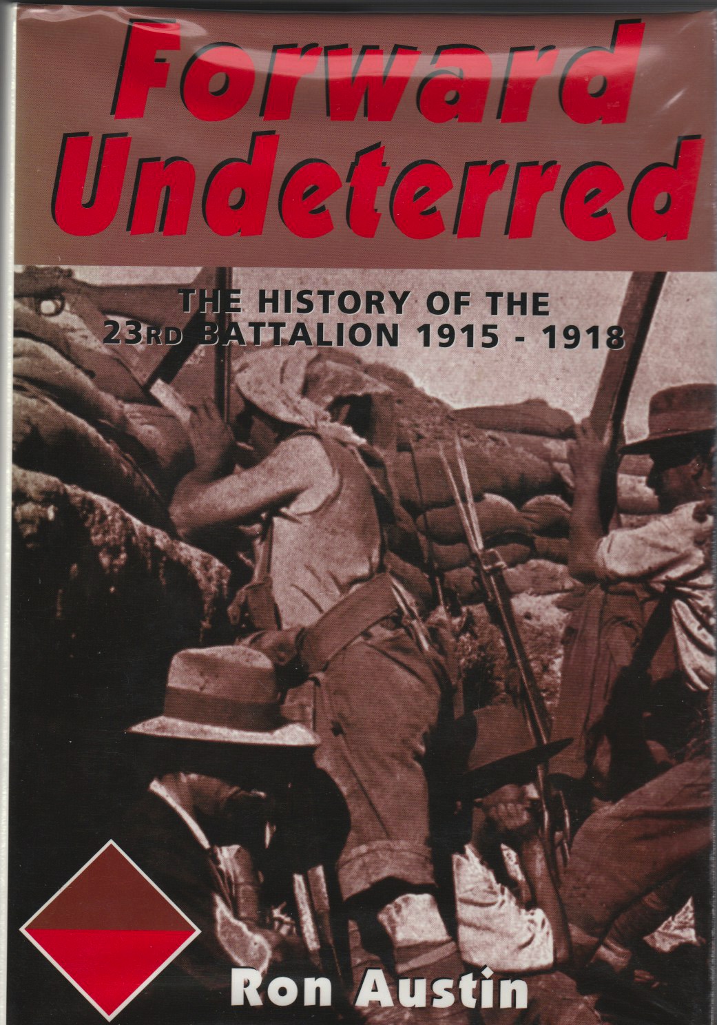 Forward Undeterred The History of the 23rd Battalion 1915 - 1918