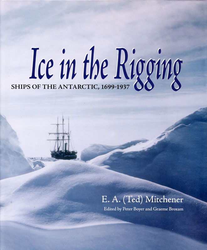 Ice in the Rigging - Ships of the Antarctic 1699 - 1937