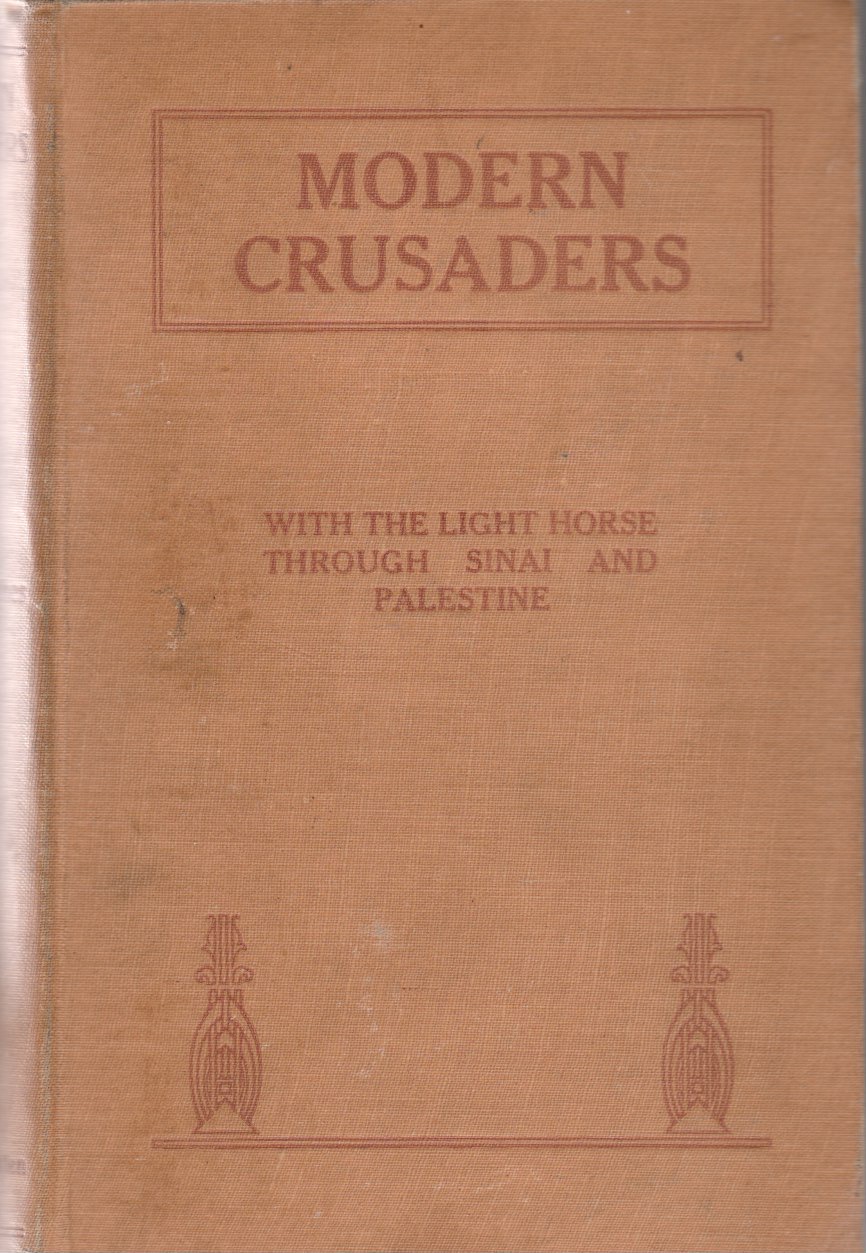 Modern Crusaders – With the Light Horse Through Sinai and Palestine | Major W.S. Kent Hughes MC | 1918 [ANTIQUARIAN – HC]