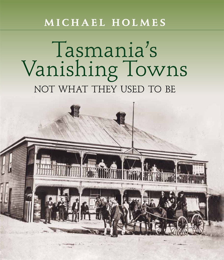 Tasmania's Vanishing Towns - Not what they used to be - used, hardcover