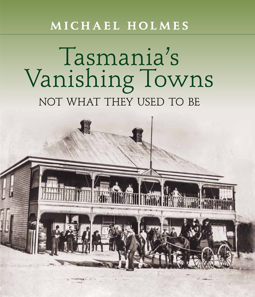 Tasmania's Vanishing Towns - Not what they used to be