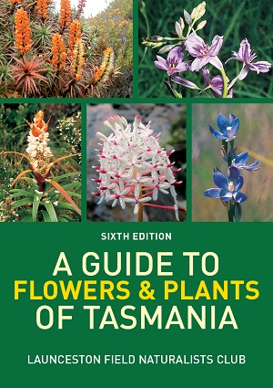 A Guide to Flowers & Plants of Tasmania 6th edition