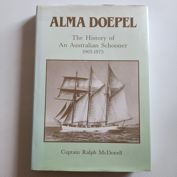 Alma Doepel - The History of An Australian Schooner 1903 - 1975