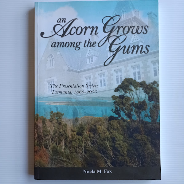 An Acorn Grows Among the Gums – The Presentation Sisters, Tasmania 1866–2006 | Noela M. Fox | 2006 [USED – SC – Out of Print]