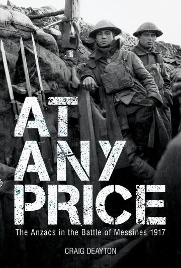 At Any Price - the Anzacs in the Battle of Messines 1917