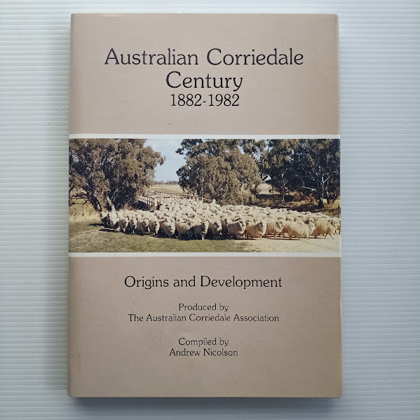 Australian Corriedale Century 1882-1982 - origins & development of the Corriedale sheep breed, from NSW's Western Plains to Tasmania's Central Highlands | Andrew Nicolson | 1983 [USED – HCDJ]