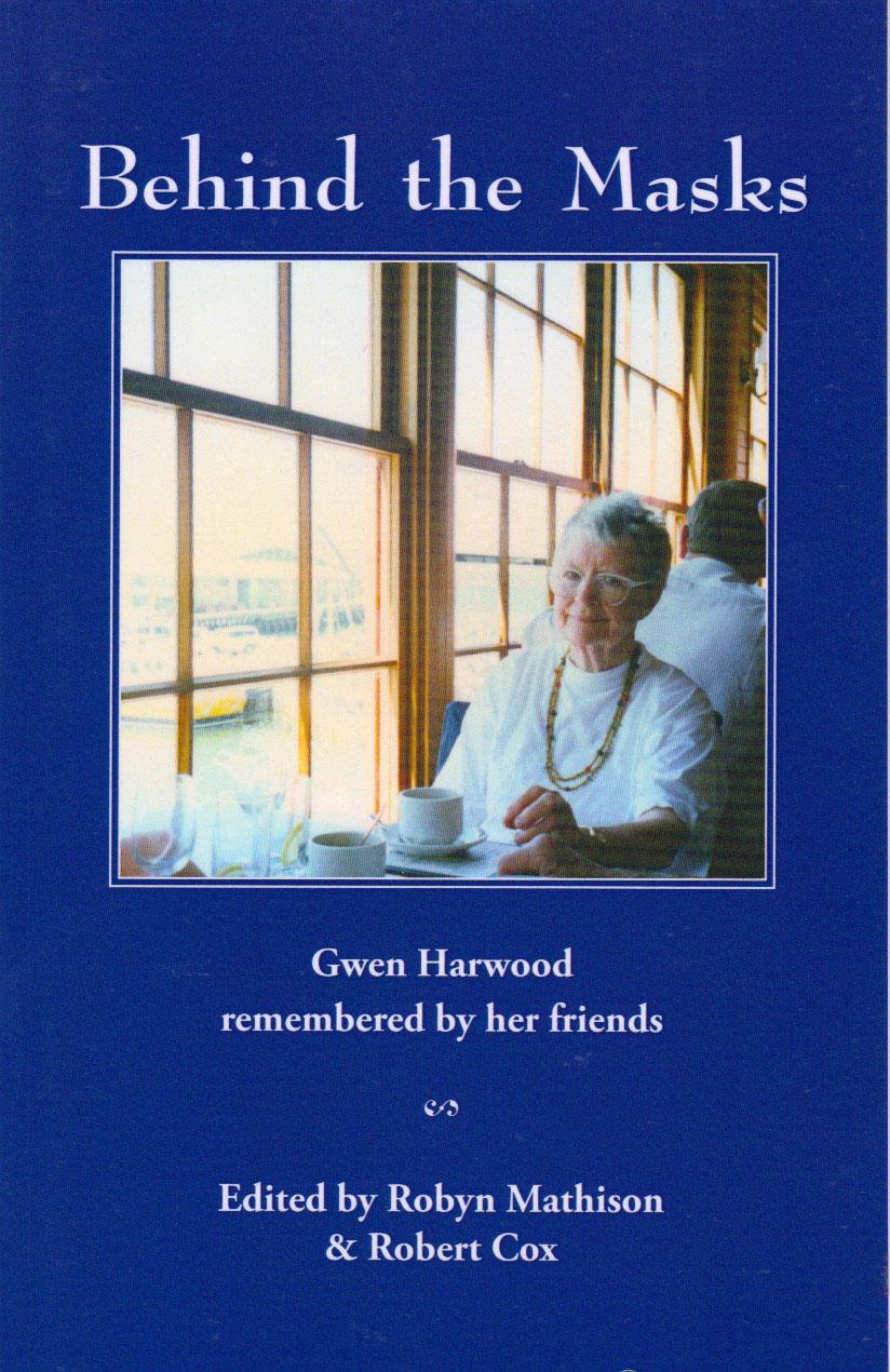 Behind the Masks - Poet Gwen Harwood remembered by her friends