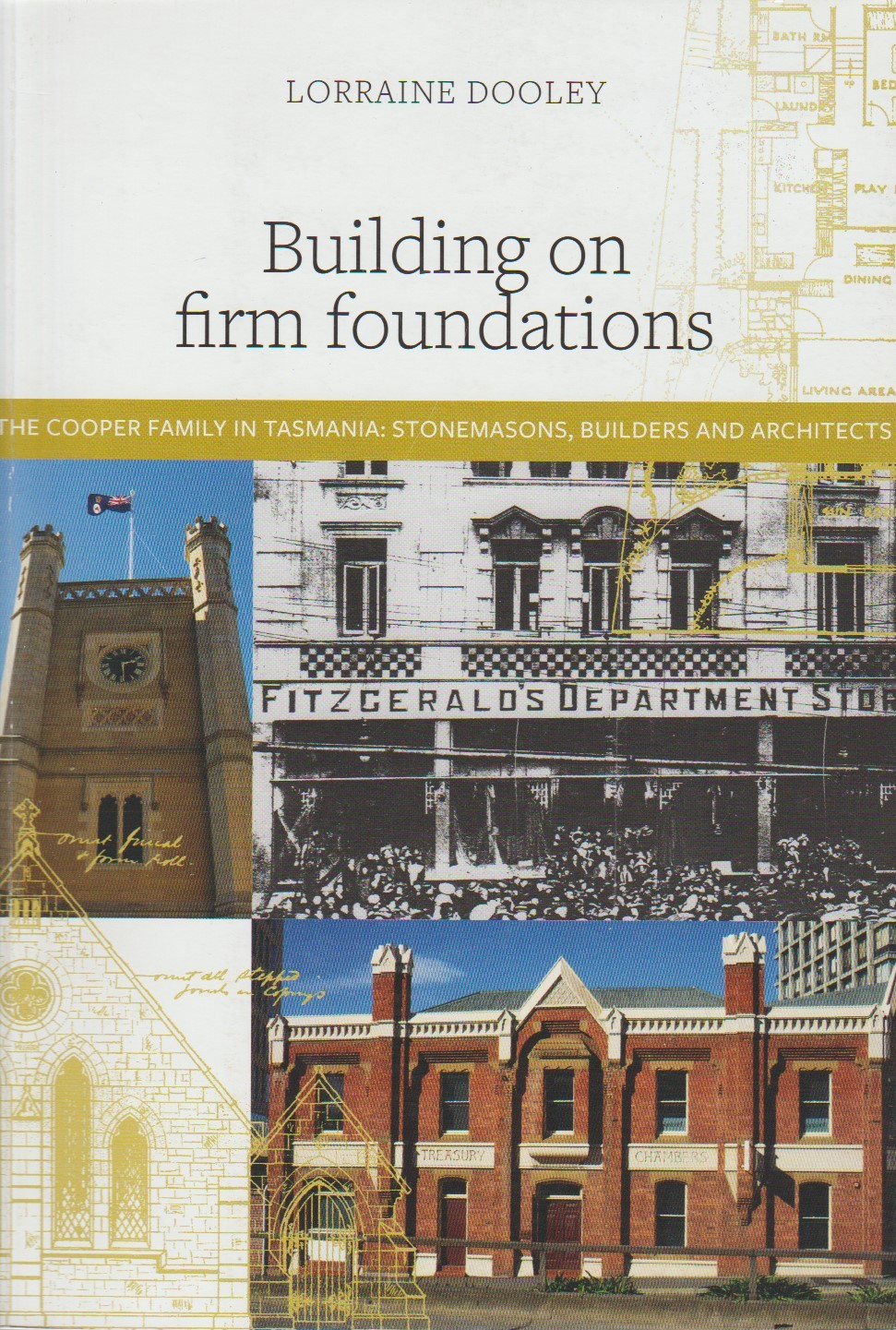 Building on Firm Foundations - the Cooper Family in Tasmania - stonemasons, builders and architects