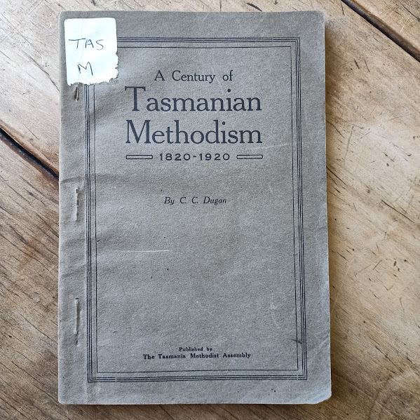 A Century of Tasmanian Methodism 1820-1920 – C.C. Dugan (1920)