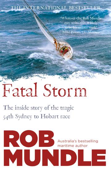 Fatal Storm - the inside story of the tragic 54th Sydney to Hobart yacht race Fatal Storm - the inside story of the tragic 54th Sydney to Hobart yacht race