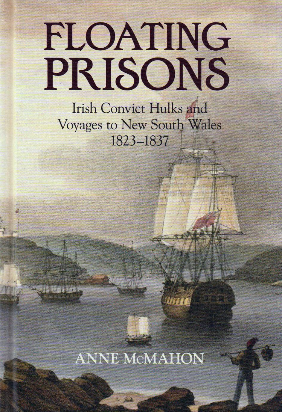 Floating Prisons - Irish Convict Hulks and Voyages to New South Wales 1823-1837