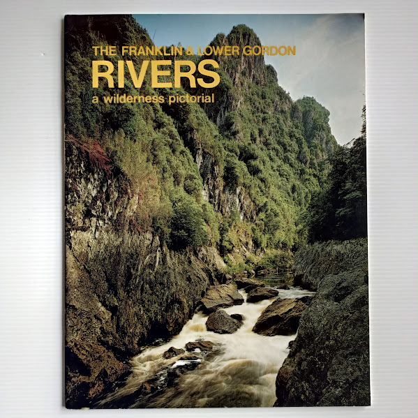 The Franklin & Lower Gordon Rivers, a Wilderness Pictorial |Bob Brown, Tasmanian Wilderness Society|