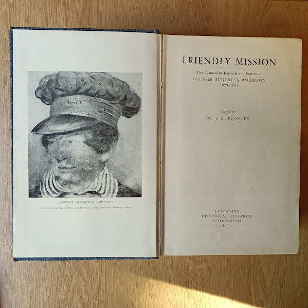 Friendly Mission - the Tasmanian Journals and Papers of George Augustus Robinson