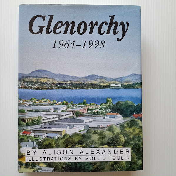 Glenorchy 1964-1998 - a local history from the Drive-In to Technopark, industry, community and council | Alison Alexander | Signed [USED – HCDJ]