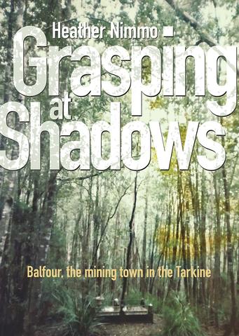 Grasping at Shadows - Balfour, the mining town in the Tarkine