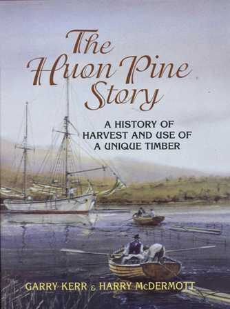 The Huon Pine Story - History of Harvest & Use of a Unique Timber