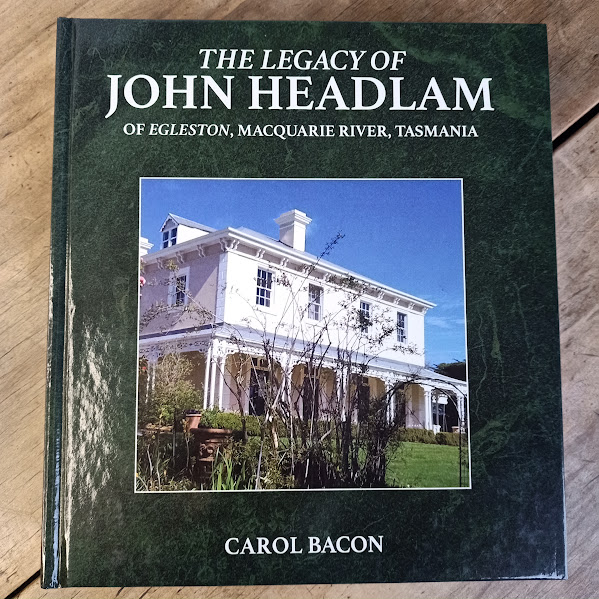 The Legacy of John Headlam of Egleston, Macquarie River, Tasmania