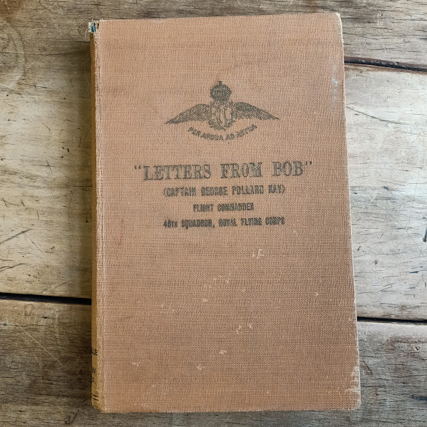 Letters from Bob – Captain George Pollard Kay, Flight Commander 46th Squadron Royal Flying Corps | 1917 [ANTIQUARIAN – HC – Memorial Edition]