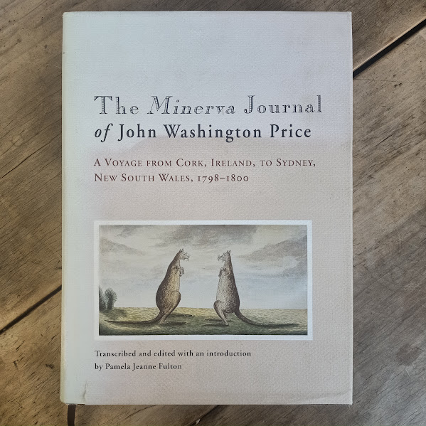 The Minerva Journal of John Washington Price - A voyage from Cork, Ireland to Sydney, New South Wales, 1798-1800