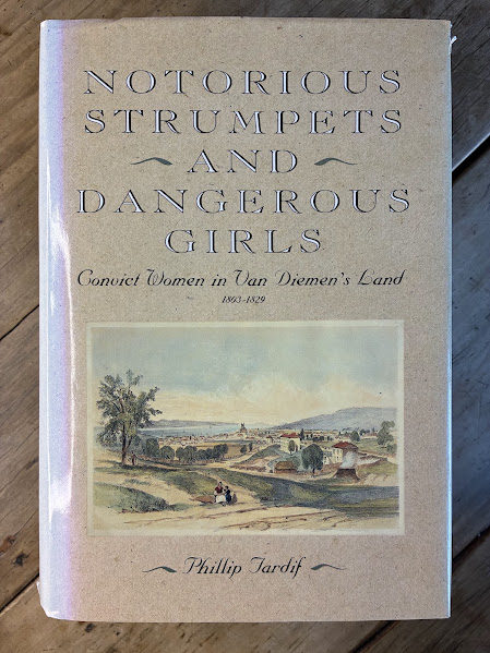 Notorious Strumpets and Dangerous Girls - Convict Women in Van Diemen's Land 1803-1829 by Phillip Tardif