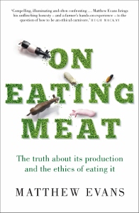 On Eating Meat - the truth about its production and the ethics of eating it