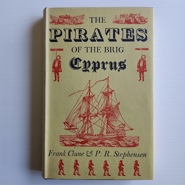 The Pirates of the Brig Cyprus: Convict Mutiny at Recherche Bay, Van Diemen's Land, 14 Aug 1829 - Clune & Stephensen HCDJ