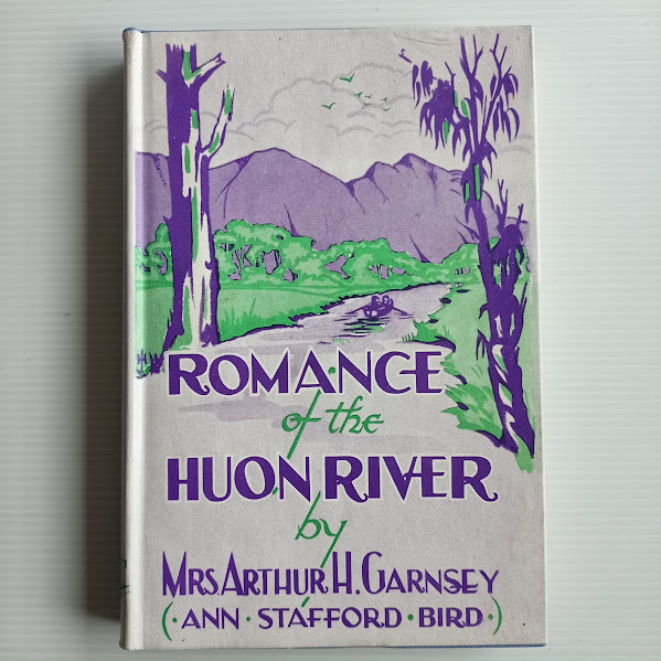 The Romance of the Huon River | Mrs Arthur H. Garnsey (Anne Stafford Bird) | c.1947 [USED – HCDJ]