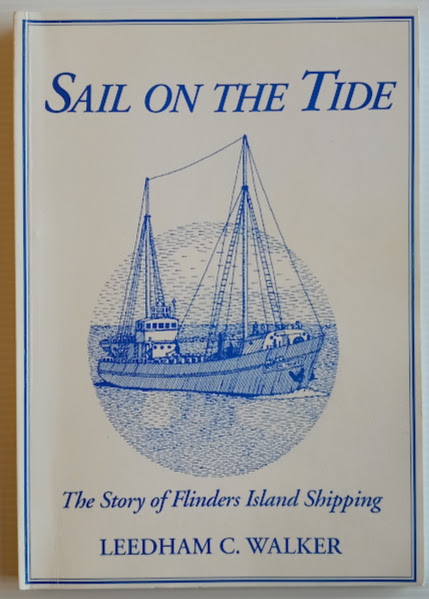 Sail on the Tide - Flinders Island shipping, 1953-1994, by Leedham C Walker | Signed | 1994 [USED – SC]