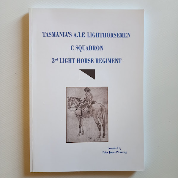 Tasmania's A.I.F. Lighthorsemen C Squadron 3rd Light Horse Regiment 