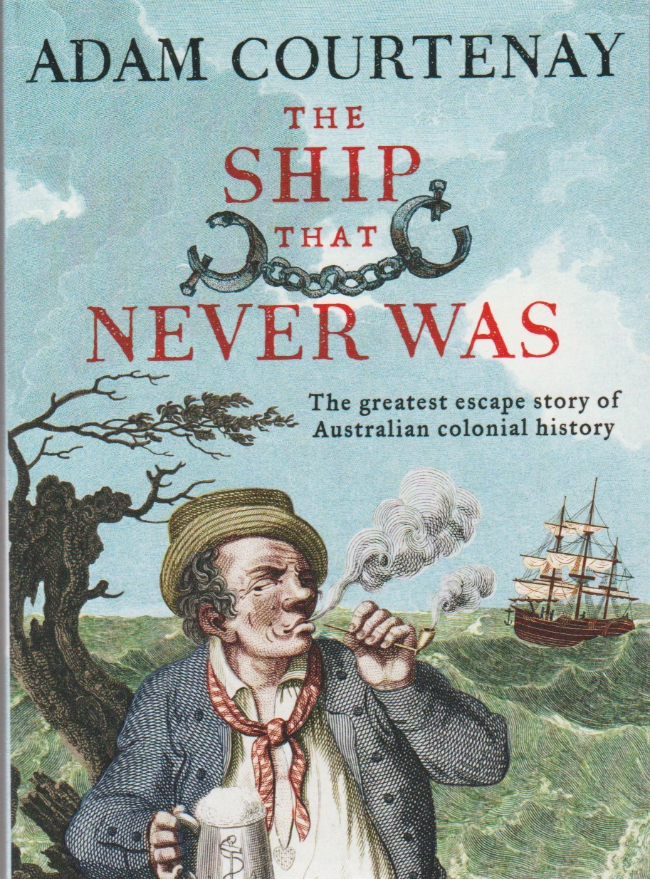 The Ship That Never Was - The Greatest Escape Story of Australian Colonial History
