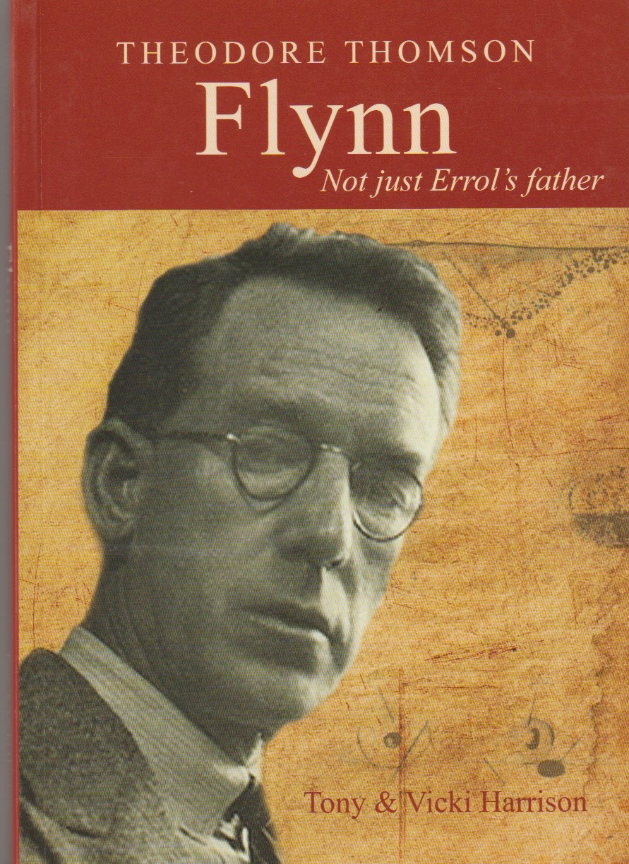Theodore Thomson Flynn - Not Just Errol's Father