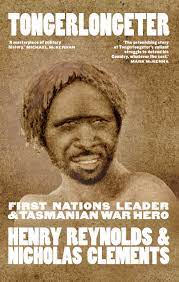 Tongerlongeter - First Nations Leader & Tasmanian War Hero