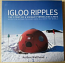 Igloo Ripples