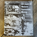 100 Years of Western Tasmanian Mining