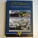 150 Years of Railways in Tasmania - softcover 2nd ed