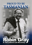 Proud to be Tasmanian - Robin Gray and the Liberal Led Recovery