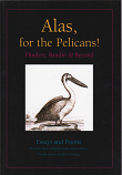Alas, for the Pelicans! Flinders, Baudin & Beyond - Essays and Poems 