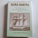 Alma Doepel - The History of An Australian Schooner 1903 - 1975