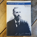 Andrew Inglis Clark 1848-1907 - biography of the primary architect of the Australian Constitution & co-creator of the Hare-Clark voting system | FM & LJ Neasey | 2001 [USED – SC]