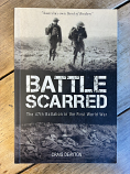 Battle Scarred - the 47th Battalion in the First World War