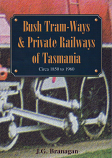 Bush Tram-Ways & Private Railways of Tasmania