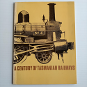 A Century of Tasmanian Railways 1871-1971