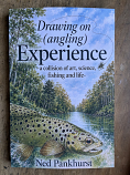 Drawing on (angling) Experience - a collision of art, science, fishing and life - Ned Pankhurst |Signed, new|