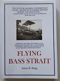 Flying Bass Strait - stories of Tasmania's aviation history, from Lieut. Long's first crossing| James R Boag | 2013 [USED – SC – Rare]