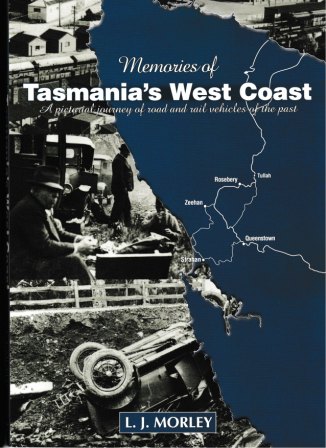 Memories of Tasmania's West Coast - a pictorial journey of road & rail vehicles of the past
