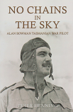 No Chains in the Sky - Alan Bowman Tasmanian War Pilot