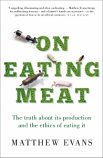 On Eating Meat - the truth about its production and the ethics of eating it